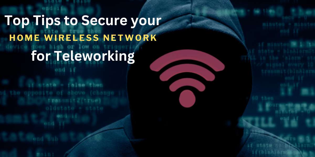 how should you secure your home wireless network for teleworking