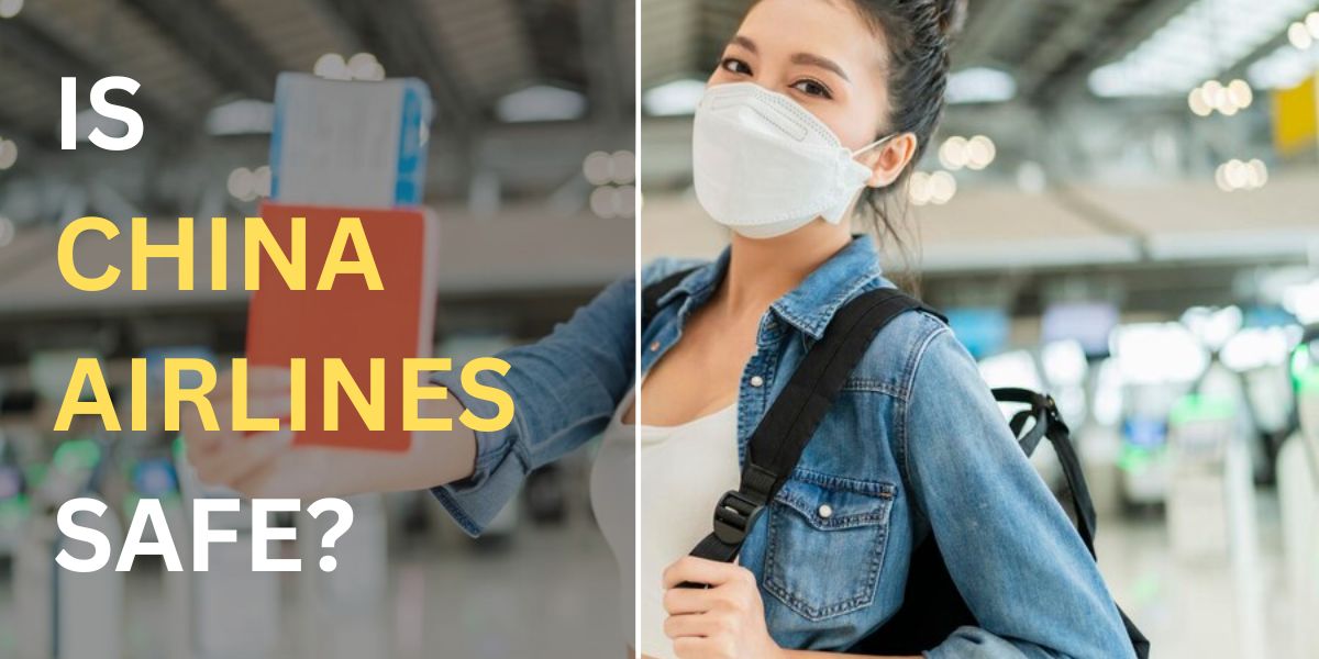 Is China Airlines Safe? - Safety Measures, Improvements and Analysis