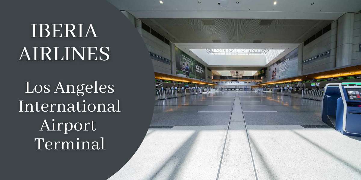 Iberia LAX Terminal - Los Angeles International Airport Terminal