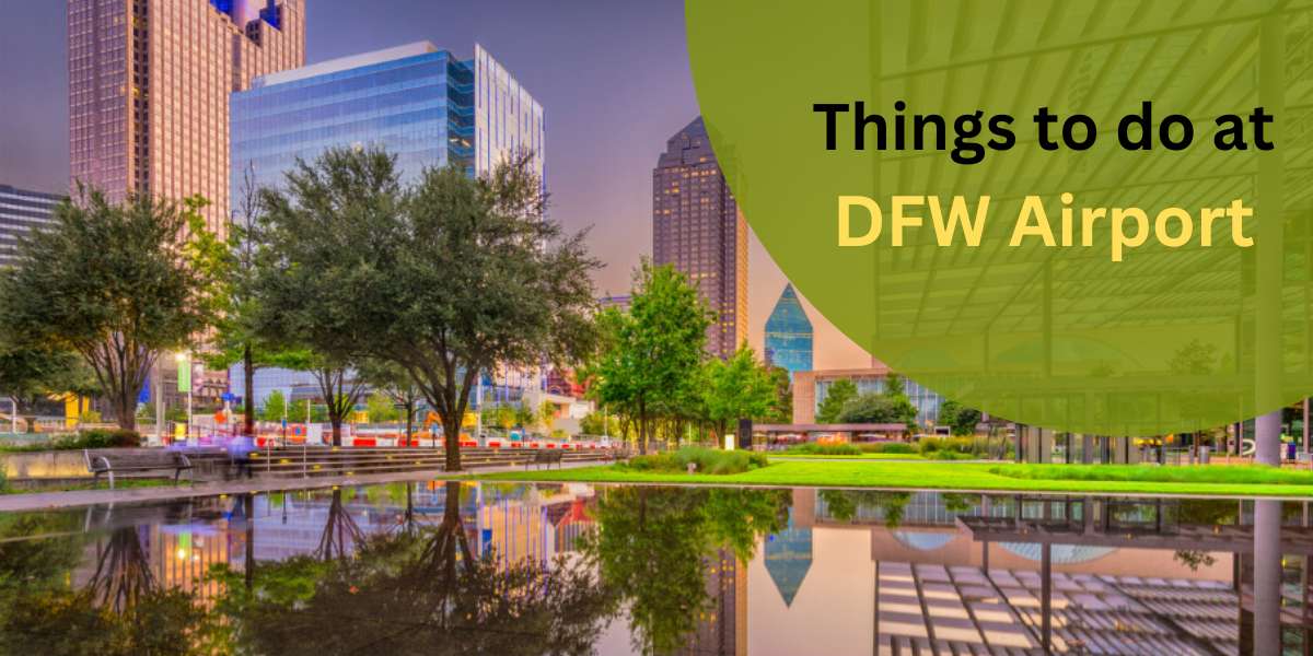 9 Things to do on a layover at Dallas-Fort Worth Airport