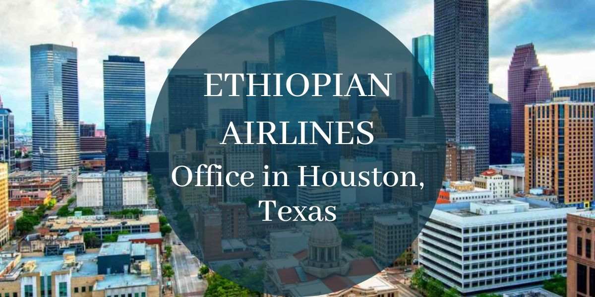 Ethiopian Airlines Office in Houston, Texas