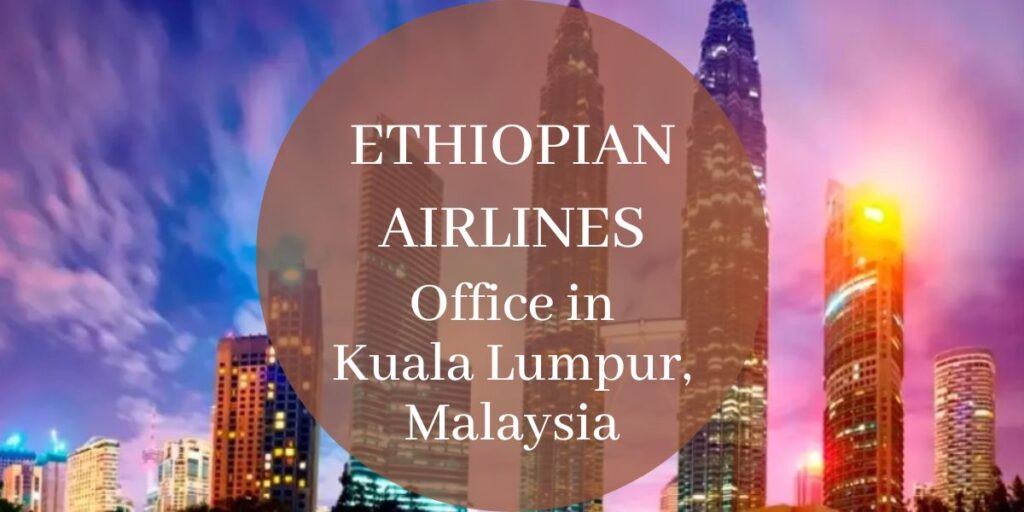 Ethiopian Airlines Office in Kuala Lumpur, Malaysia